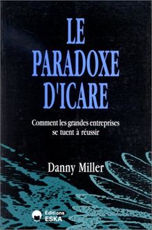 Le Paradoxe d'Icare : comment les grandes entreprises se tuent à réussir