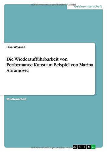 Die Wiederaufführbarkeit von Performance-Kunst am Beispiel von Marina Abramovic