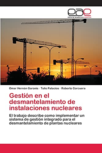 Gestión en el desmantelamiento de instalaciones nucleares: El trabajo describe como implementar un sistema de gestión integrado para el desmantelamiento de plantas nucleares