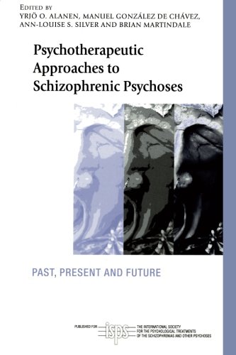 Psychotherapeutic Approaches to Schizophrenic Psychoses: Past, Present and Future (International Society for the Psychological Treatments of th)