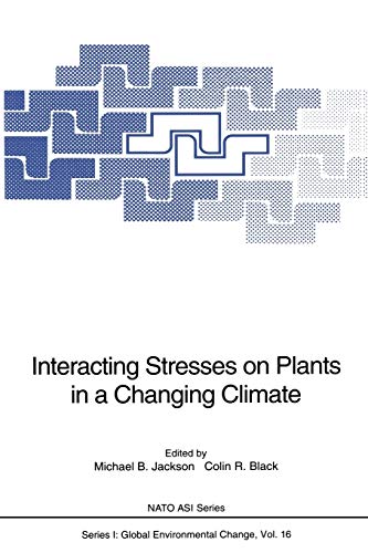 Interacting Stresses on Plants in a Changing Climate (Nato ASI Subseries I:, 16, Band 16)