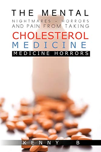 The Mental Nightmares - Horrors and Pain From Taking Cholesterol Medicine: Medicine Horrors