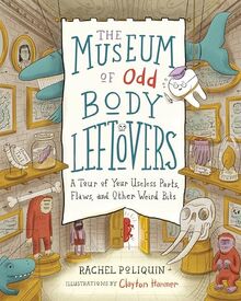 The Museum of Odd Body Leftovers: A Tour of Your Useless Parts, Flaws, and Other Weird Bits