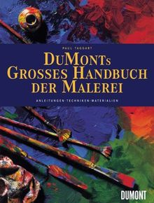 DuMont's großes Handbuch der Malerei. Anleitungen, Techniken, Materialien