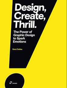 Design, Create, Thrill.: The Power of Graphic Design to Spark Emotions (Hoaki)