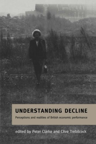 Understanding Decline: Perceptions and Realities of British Economic Performance (Cambridge Studies in American Theatre)