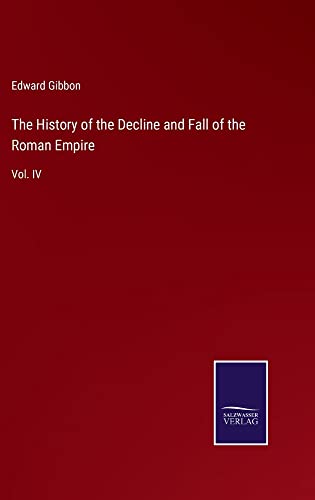 The History of the Decline and Fall of the Roman Empire: Vol. IV
