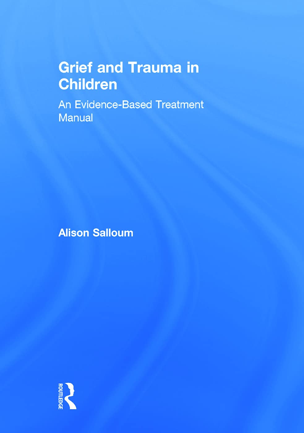 Grief and Trauma in Children: An Evidence-Based Treatment Manual