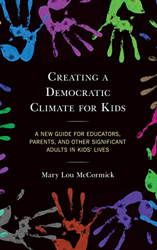 Creating a Democratic Climate for Kids: A New Guide for Educators, Parents, and Other Significant Adults in Kids' Lives