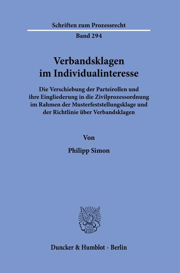 Verbandsklagen im Individualinteresse.: Die Verschiebung der Parteirollen und ihre Eingliederung in die Zivilprozessordnung im Rahmen der ... Verbandsklagen. (Schriften zum Prozessrecht)