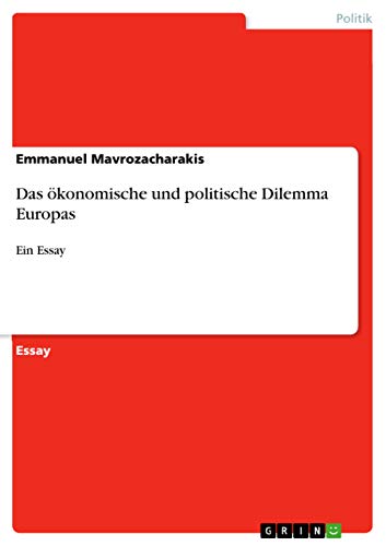 Das ökonomische und politische Dilemma Europas: Ein Essay
