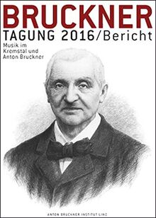 Bruckner Tagung 2016 / Bericht: Musik im Kremstal und Anton Bruckner. Kremsmünster, Schloss Kremsegg, 2. und 3. Juni 2016 (Bruckner Tagung / Bericht)