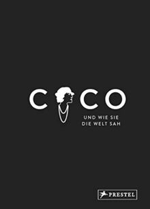 Coco und wie sie die Welt sah: Coco Chanel in unvergesslichen Zitaten