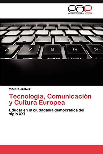 Tecnología, Comunicación y Cultura Europea: Educar en la ciudadanía democrática del siglo XXI