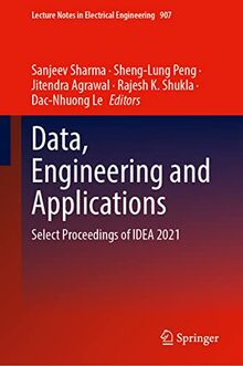 Data, Engineering and Applications: Select Proceedings of IDEA 2021 (Lecture Notes in Electrical Engineering, 907, Band 907)
