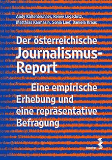 Der österreichische Journalismus-Report: Eine empirische Erhebung und eine repräsentative Befragung