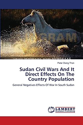 Sudan Civil Wars And It Direct Effects On The Country Population: General Negatives Effects Of War In South Sudan