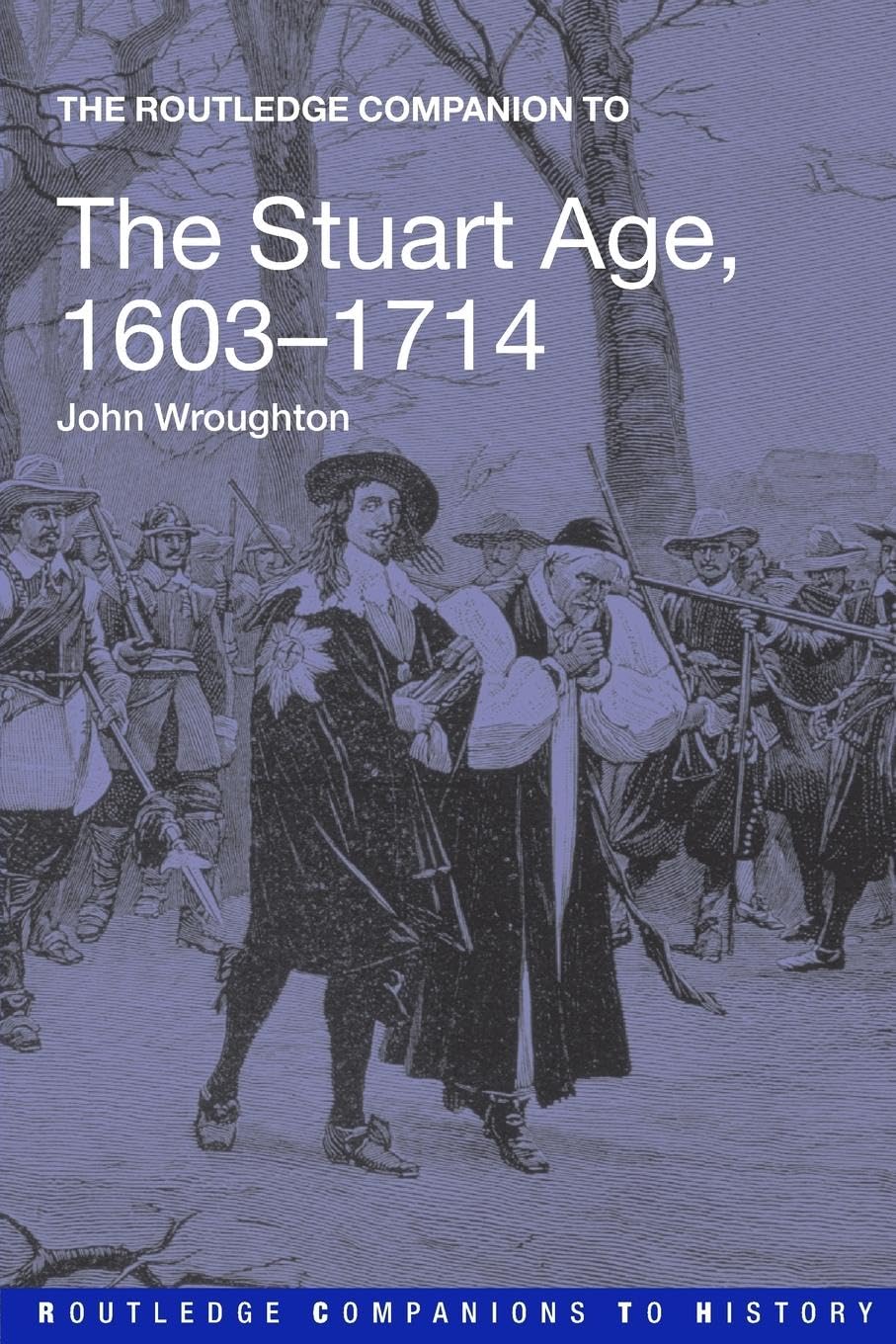 The Routledge Companion to the Stuart Age, 1603 - 1714 (Routledge Companions To History)