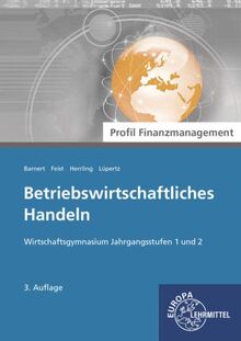 Betriebswirtschaftliches Handeln - Profil Finanzmanagement: Wirtschaftsgymnasium Jahrgangsstufen 1 und 2