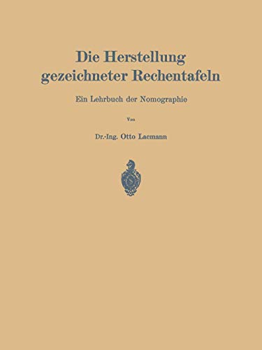 Die Herstellung gezeichneter Rechentafeln: Ein Lehrbuch der Nomographie