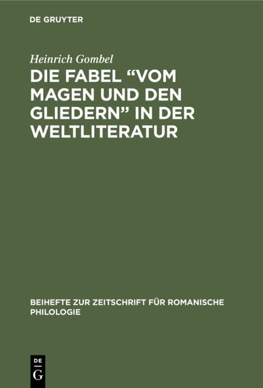 Die Fabel “Vom Magen und den Gliedern” in der Weltliteratur: (Mit besonderer Berücksichtigung der romanischen Fabelliteratur) (Beihefte zur Zeitschrift für romanische Philologie, 80, Band 80)