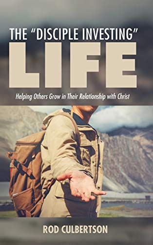 The Disciple Investing Life: Helping Others Grow in Their Relationship with Christ (Changed Lives Changing Lives)