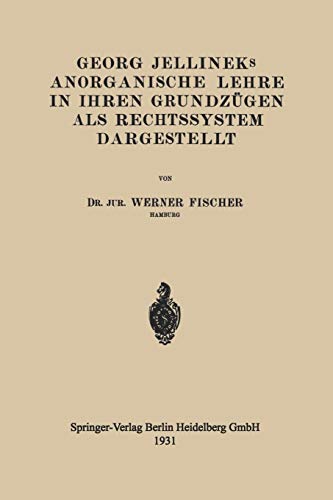 Georg Jellineks Anorganische Lehre in ihren Grundzügen als Rechtssystem Dargestellt