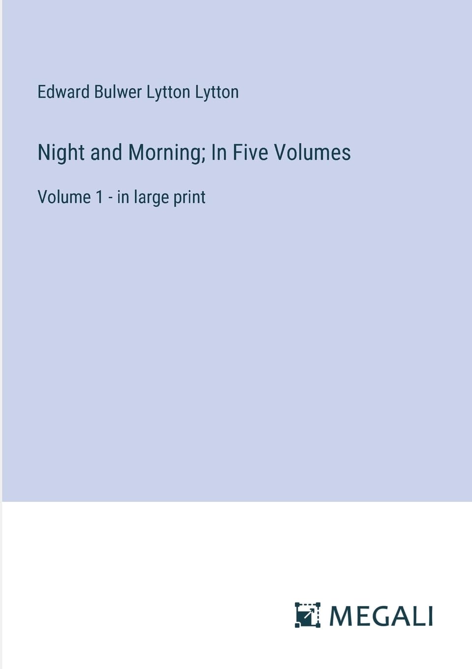 Night and Morning; In Five Volumes: Volume 1 - in large print