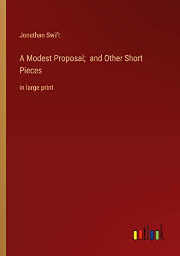 A Modest Proposal; and Other Short Pieces: in large print