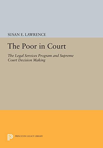 Lawrence, Susan E. The Poor In Court, The Legal Services Program And Supreme Court Decision Making (Princeton Legacy Library)