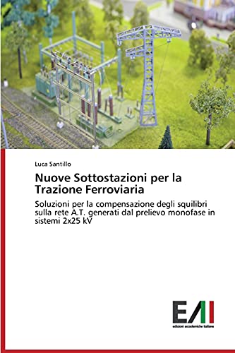 Nuove Sottostazioni per la Trazione Ferroviaria: Soluzioni per la compensazione degli squilibri sulla rete A.T. generati dal prelievo monofase in sistemi 2x25 kV