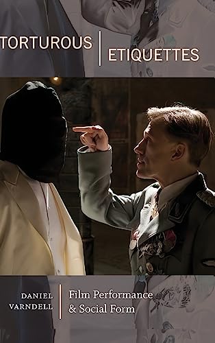 Torturous Etiquettes: Film Performance and Social Form (The Suny Series Horizons of Cinema)