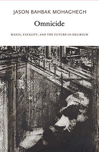 Omnicide: Mania, Fatality, and the Future-in-Delirium (Urbanomic / Sequence Press)