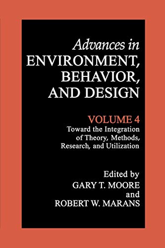 Advances in Environment, Behavior, and Design: Volume 4: Toward the Integration of Theory, Methods, Research, and Utilization (Advances in Environment, Behavior and Design, 4, Band 4)