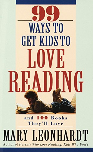 99 WAYS/GET KIDS TO LOVE READING: And 100 Books They'll Love