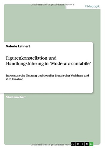 Figurenkonstellation und Handlungsführung in Moderato cantabile: Innovatorische Nutzung traditioneller literarischer Verfahren und ihre Funktion