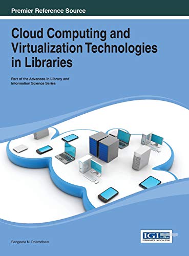 Cloud Computing and Virtualization Technologies in Libraries (Advances in Library and Information Science (Alis))