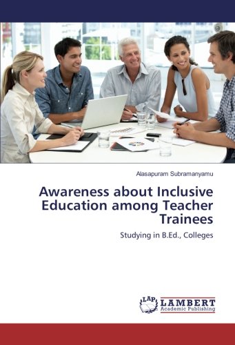 Awareness about Inclusive Education among Teacher Trainees: Studying in B.Ed., Colleges