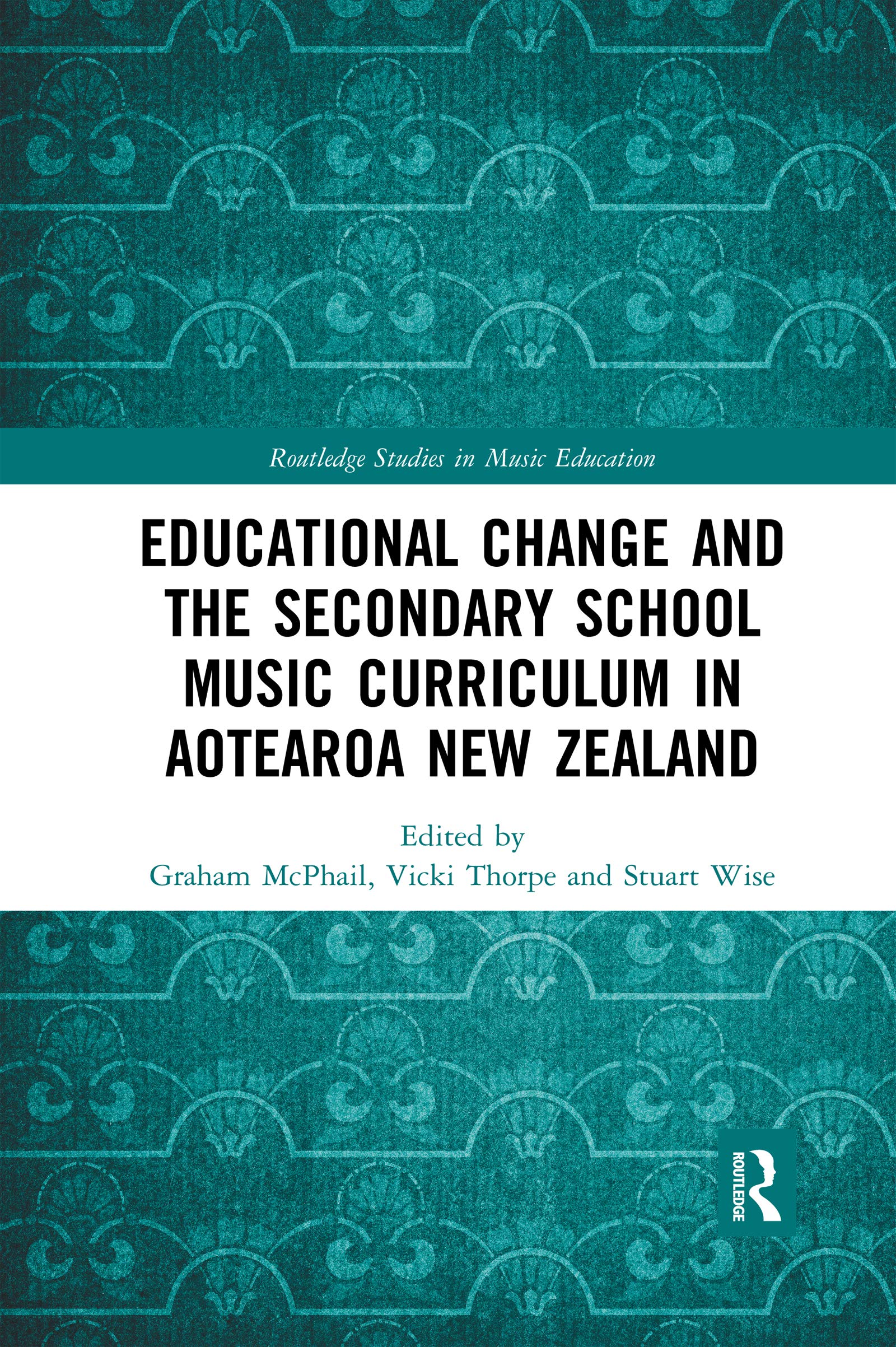 Educational Change and the Secondary School Music Curriculum in Aotearoa New Zealand (Routledge Studies in Music Education)