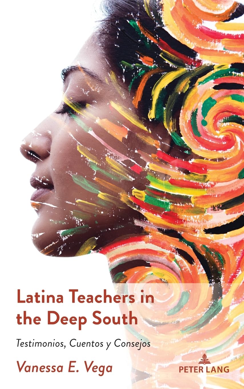 Latina Teachers in the Deep South: Testimonios, Cuentos y Consejos (Critical Studies of Latinxs in the Americas, Band 32)