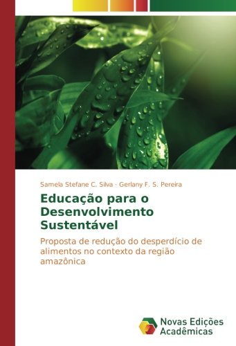 Educação para o Desenvolvimento Sustentável: Proposta de redução do desperdício de alimentos no contexto da região amazônica