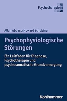 Psychophysiologische Störungen: Ein Leitfaden für Diagnose, Psychotherapie und psychosomatische Grundversorgung