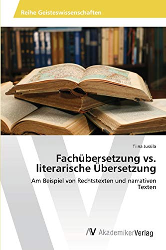 Fachübersetzung vs. literarische Übersetzung: Am Beispiel von Rechtstexten und narrativen Texten