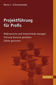 Projektführung für Profis: - Widersprüche und Unterschiede managen - Führung bewusst gestalten - Stärke gewinnen