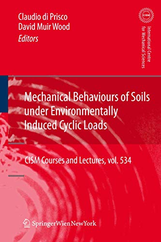 Mechanical Behaviour of Soils Under Environmentallly-Induced Cyclic Loads (CISM International Centre for Mechanical Sciences, 534, Band 534)