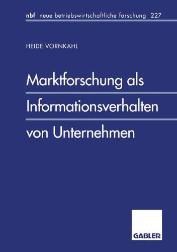 Marktforschung als Informationsverhalten von Unternehmen (neue betriebswirtschaftliche forschung (nbf)) (German Edition)