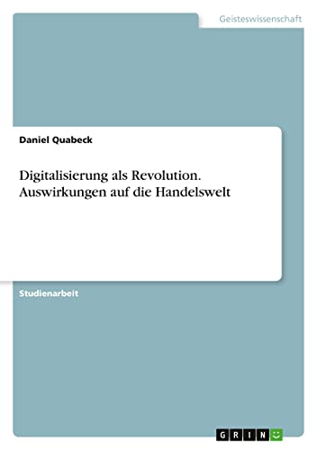 Digitalisierung als Revolution. Auswirkungen auf die Handelswelt