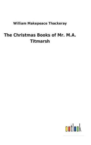 The Christmas Books of Mr. M.A. Titmarsh