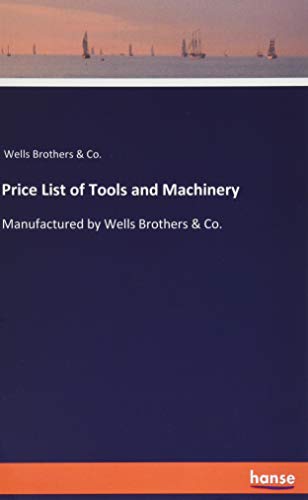 Price List of Tools and Machinery: Manufactured by Wells Brothers & Co.