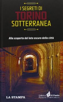I segreti di Torino sotterranea. Alla scoperta del lato oscuro della città